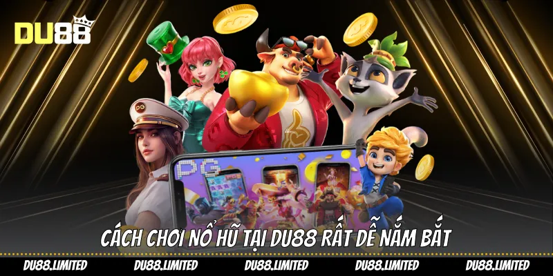 Cách chơi nổ hũ tại Du88 rất dễ nắm bắt