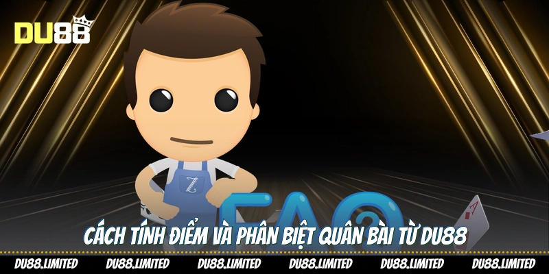 Cách tính điểm và phân biệt quân bài từ Du88