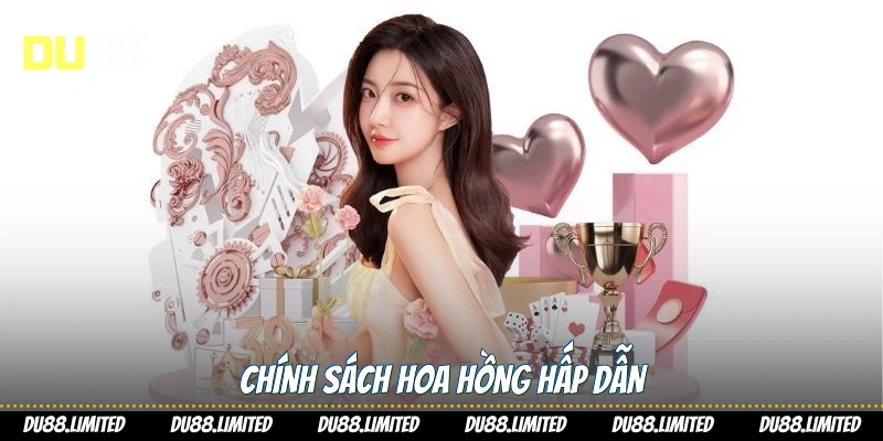 Chính sách hoa hồng hấp dẫn