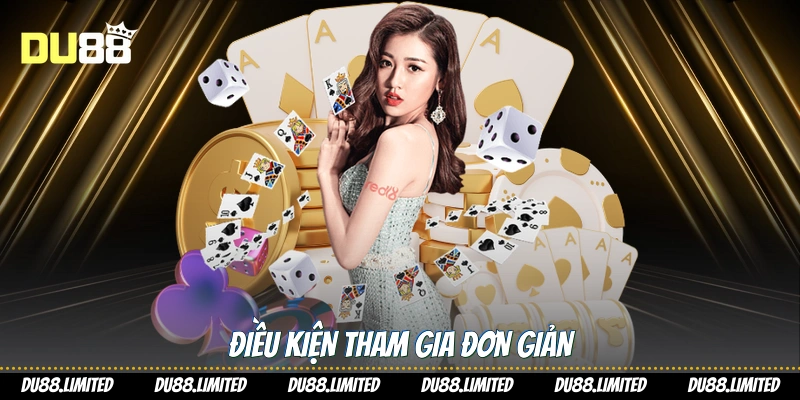 Điều kiện tham gia đơn giản