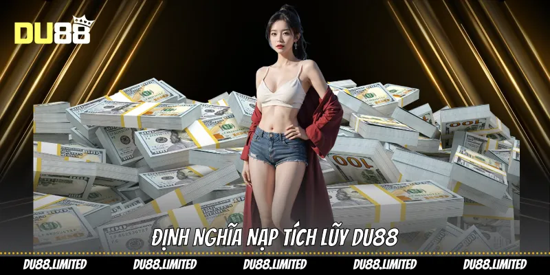 Định nghĩa nạp tích lũy Du88