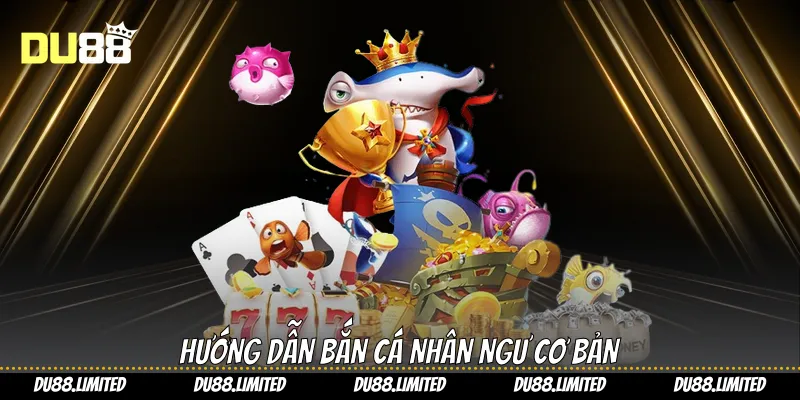 Hướng dẫn bắn cá nhân ngư cơ bản