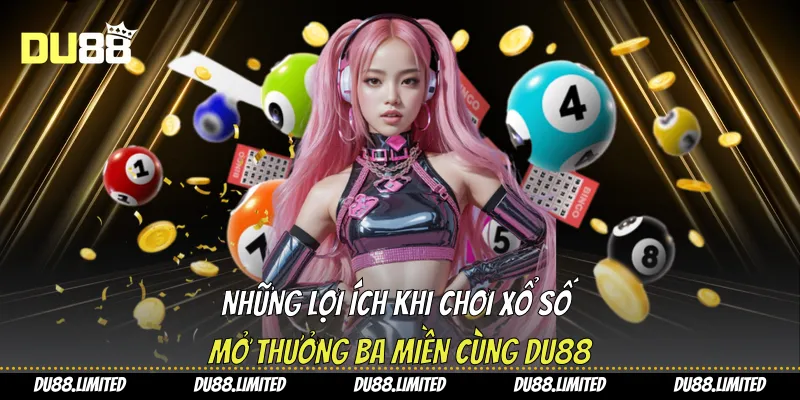Những lợi ích khi chơi xổ số mở thưởng ba miền cùng Du88
