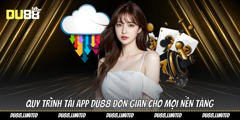 Quy trình tải app Du88 đơn giản cho mọi nền tảng