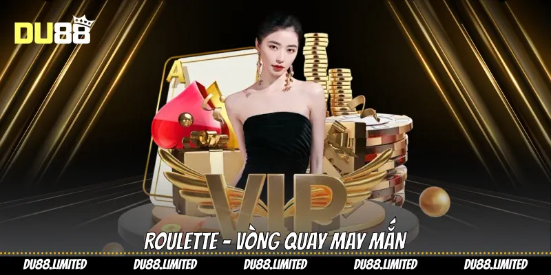 Roulette - vòng quay may mắn