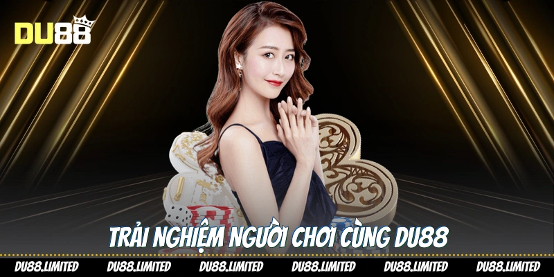 Trải nghiệm người chơi cùng Du88